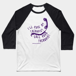 I'll have my therapist ... Baseball T-Shirt